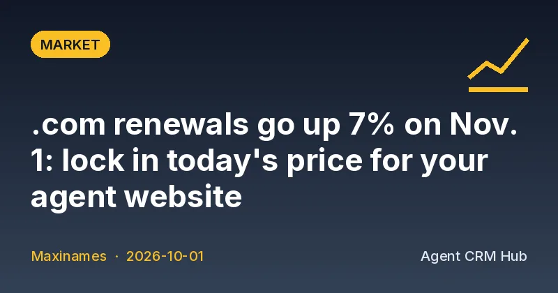 Market cover: .com renewals go up 7% on Nov. 1: lock in today's price for your agent website (Maxinames)