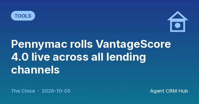 Tools cover: Pennymac rolls VantageScore 4.0 live across all lending channels (The Close)