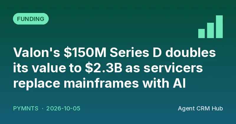 Funding cover: Valon's $150M Series D doubles its value to $2.3B as servicers replace mainframes with AI (PYMNTS)