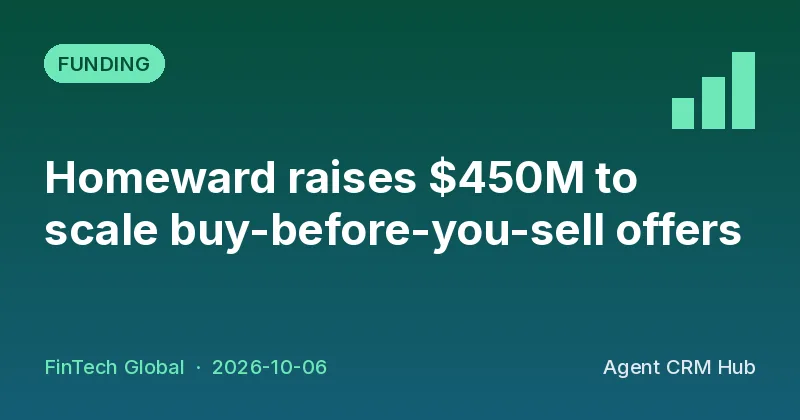 Funding cover: Homeward raises $450M to scale buy-before-you-sell offers (FinTech Global)