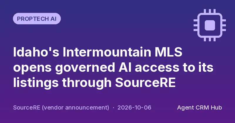 Proptech AI cover: Idaho's Intermountain MLS opens governed AI access to its listings through SourceRE (SourceRE (vendor announcement))