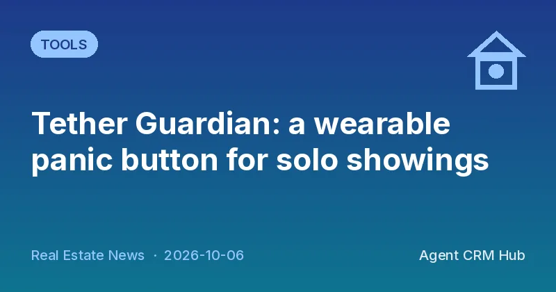 Tools cover: Tether Guardian: a wearable panic button for solo showings (Real Estate News)