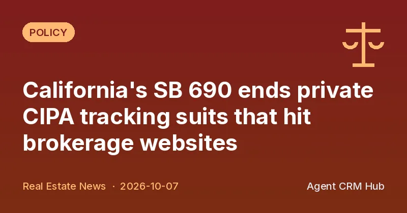 Policy cover: California's SB 690 ends private CIPA tracking suits that hit brokerage websites (Real Estate News)