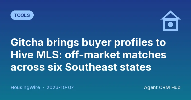 Tools cover: Gitcha brings buyer profiles to Hive MLS: off-market matches across six Southeast states (HousingWire)