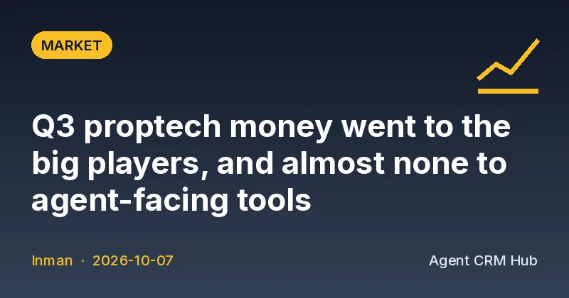Market cover: Q3 proptech money went to the big players, and almost none to agent-facing tools (Inman)