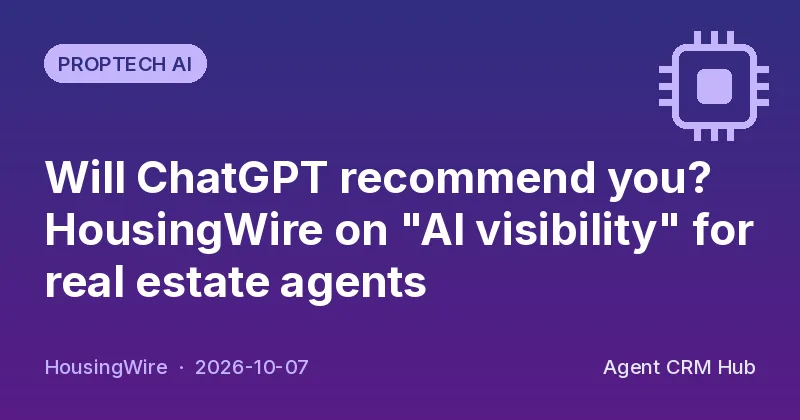 Proptech AI cover: Will ChatGPT recommend you? HousingWire on "AI visibility" for real estate agents (HousingWire)