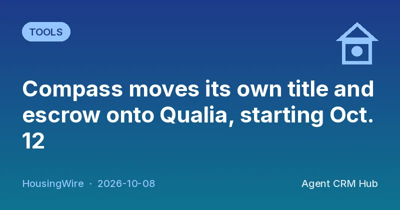 Tools cover: Compass moves its own title and escrow onto Qualia, starting Oct. 12 (HousingWire)