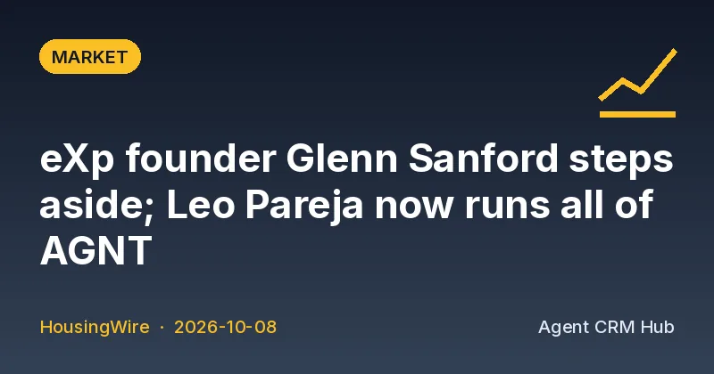 Market cover: eXp founder Glenn Sanford steps aside; Leo Pareja now runs all of AGNT (HousingWire)