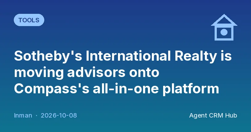 Tools cover: Sotheby's International Realty is moving advisors onto Compass's all-in-one platform (Inman)