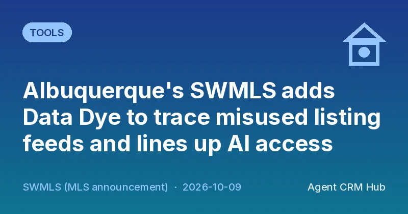 Tools cover: Albuquerque's SWMLS adds Data Dye to trace misused listing feeds and lines up AI access (SWMLS (MLS announcement))