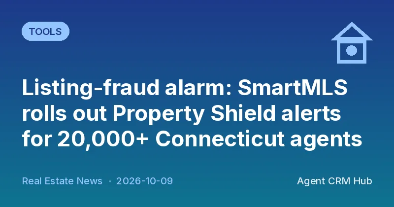Tools cover: Listing-fraud alarm: SmartMLS rolls out Property Shield alerts for 20,000+ Connecticut agents (Real Estate News)