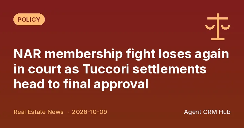 Policy cover: NAR membership fight loses again in court as Tuccori settlements head to final approval (Real Estate News)