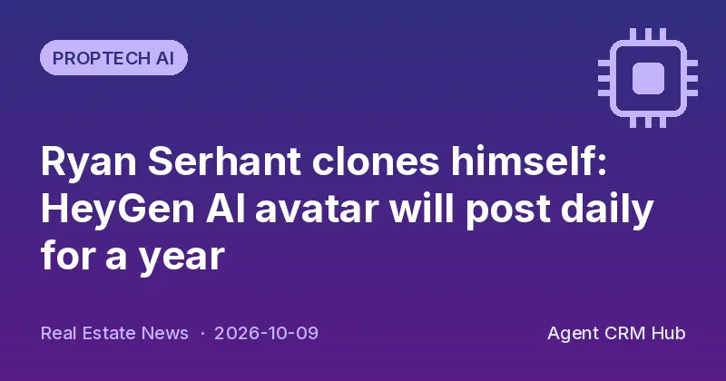 Proptech AI cover: Ryan Serhant clones himself: HeyGen AI avatar will post daily for a year (Real Estate News)