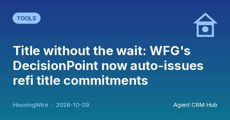Tools cover: Title without the wait: WFG's DecisionPoint now auto-issues refi title commitments (HousingWire)