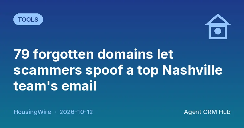 Tools cover: 79 forgotten domains let scammers spoof a top Nashville team's email (HousingWire)