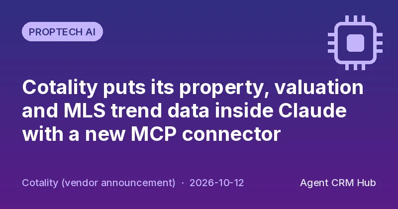 Proptech AI cover: Cotality puts its property, valuation and MLS trend data inside Claude with a new MCP connector (Cotality (vendor announcement))