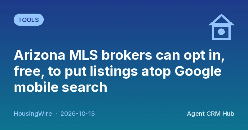 Tools cover: Arizona MLS brokers can opt in, free, to put listings atop Google mobile search (HousingWire)
