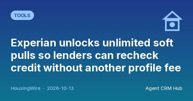 Tools cover: Experian unlocks unlimited soft pulls so lenders can recheck credit without another profile fee (HousingWire)