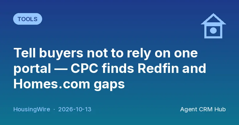 Tools cover: Tell buyers not to rely on one portal — CPC finds Redfin and Homes.com gaps (HousingWire)