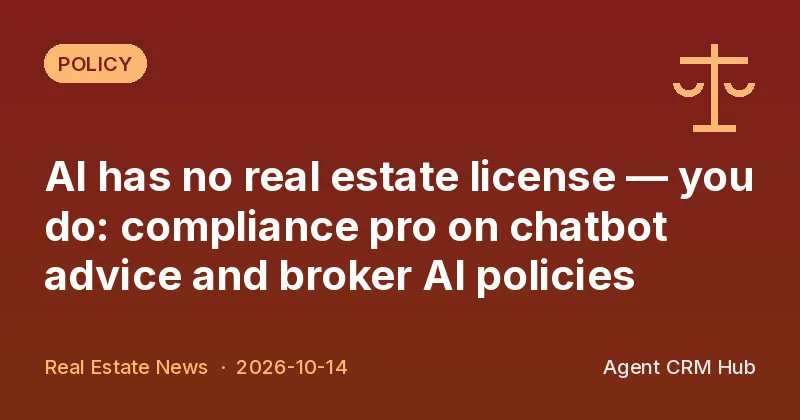 Policy cover: AI has no real estate license — you do: compliance pro on chatbot advice and broker AI policies (Real Estate News)
