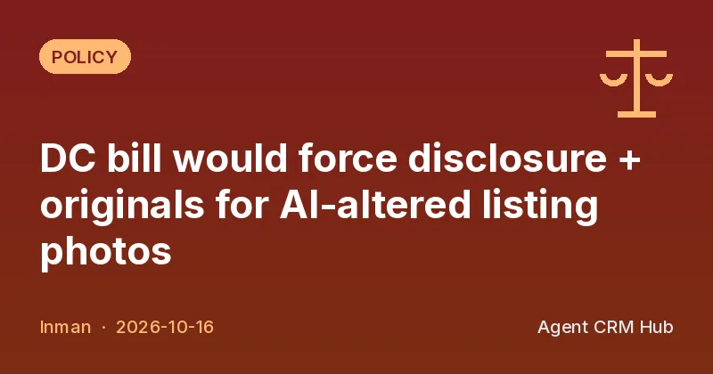 Policy cover: DC bill would force disclosure + originals for AI-altered listing photos (Inman)