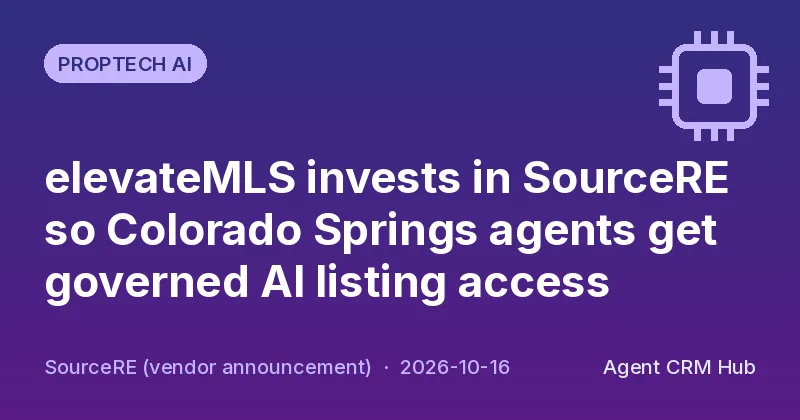 Proptech AI cover: elevateMLS invests in SourceRE so Colorado Springs agents get governed AI listing access (SourceRE (vendor announcement))
